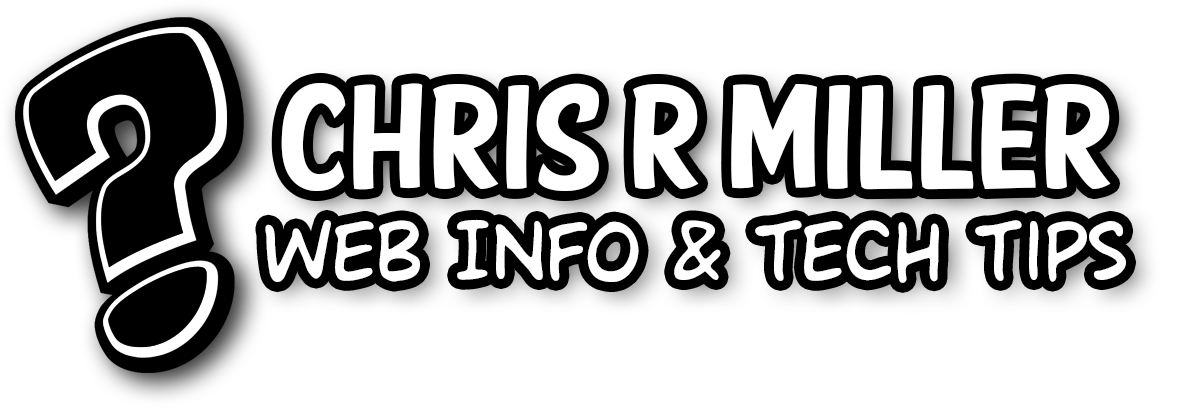 Chris R Miller | Web Info & Tech Tips