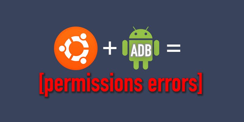 Fix ADB permission issue on Ubuntu (Linux)